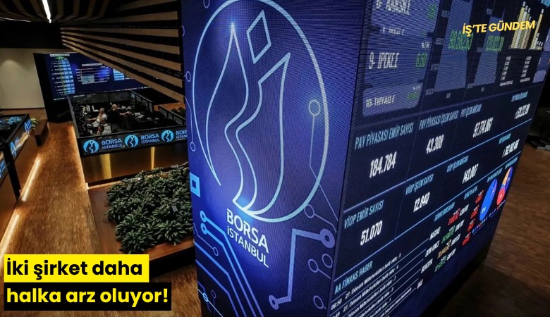 İki şirket daha halka arz oluyor!
