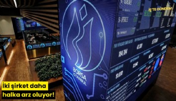 İki şirket daha halka arz oluyor!