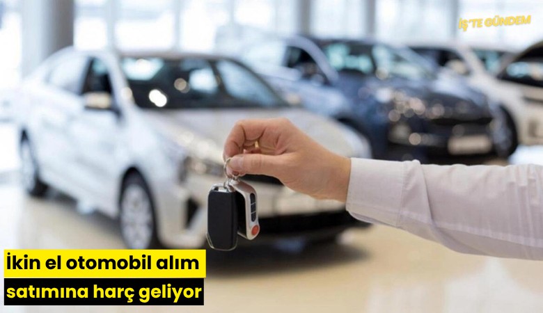 İkinci el otomobil alım satımına harç geliyor