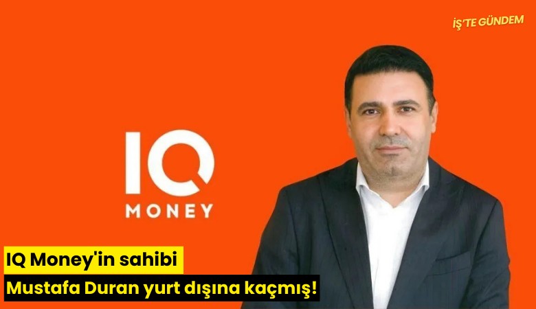 IQ Money'in sahibi Mustafa Duran yurt dışına kaçmış