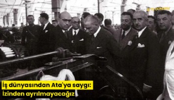 İş dünyasından Ata'ya saygı: İzinden ayrılmayacağız