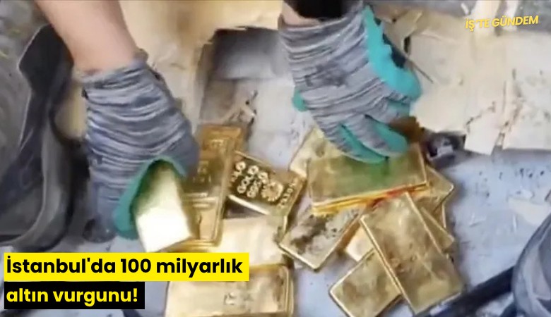 İstanbul'da 100 milyarlık altın vurgunu!