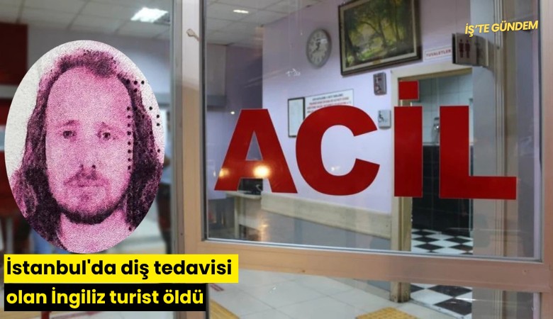 İstanbul'da diş tedavisi olan İngiliz turist öldü