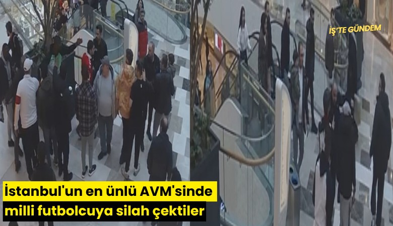 İstanbul'un en ünlü AVM'sinde milli futbolcuya silah çektiler