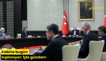 Kabine bugün toplanıyor: İşte gündem