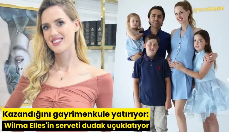 Kazandığını gayrimenkule yatırıyor: Wilma Elles'in serveti dudak uçuklatıyor