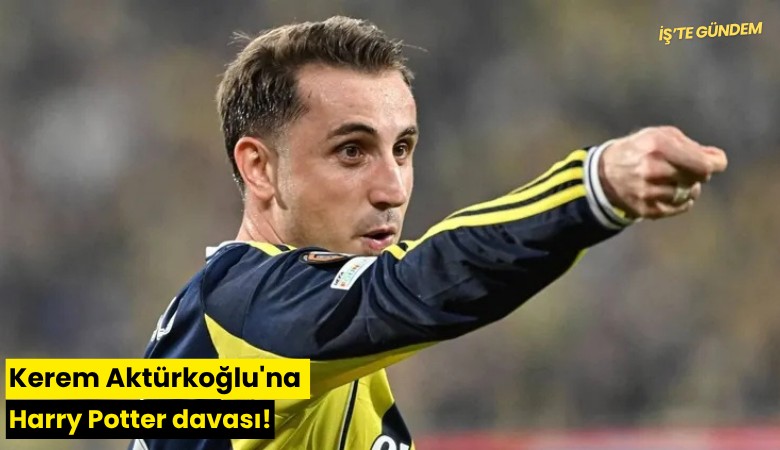 Kerem Aktürkoğlu'na Harry Potter davası!