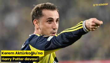 Kerem Aktürkoğlu'na Harry Potter davası!