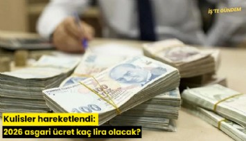 Kulisler hareketlendi: 2026 asgari ücret kaç lira olacak?