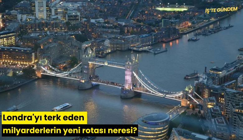 Londra'yı terk eden milyarderlerin yeni rotası neresi?