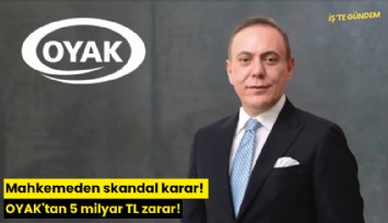 Mahkemeden skandal karar! OYAK'tan 5 milyar TL zarar!