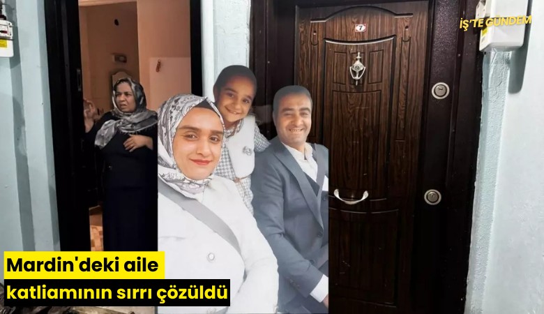 Mardin'deki aile katliamının sırrı çözüldü