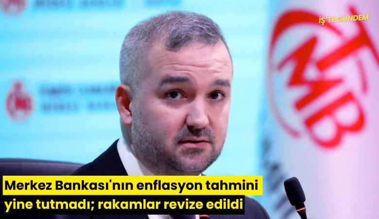Merkez Bankası'nın enflasyon tahmini yine tutmadı; rakamlar revize edildi