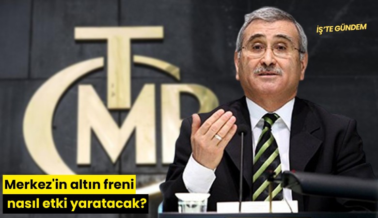 Merkez'in altın freni nasıl etki yaratacak?