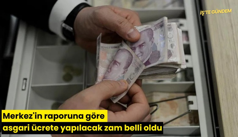 Merkez'in raporuna göre asgari ücrete yapılacak zam belli oldu