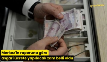 Merkez'in raporuna göre asgari ücrete yapılacak zam belli oldu
