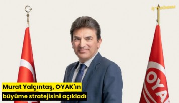 Murat Yalçıntaş, OYAK'ın büyüme stratejisini açıkladı
