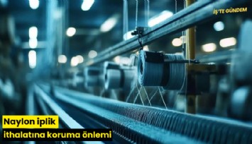 Naylon iplik ithalatına koruma önlemi