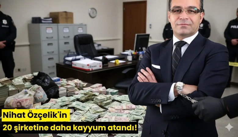 Nihat Özçelik'in 20 şirketine daha kayyum atandı!