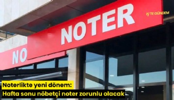 Noterlikte yeni dönem: Hafta sonu nöbetçi noter zorunlu olacak