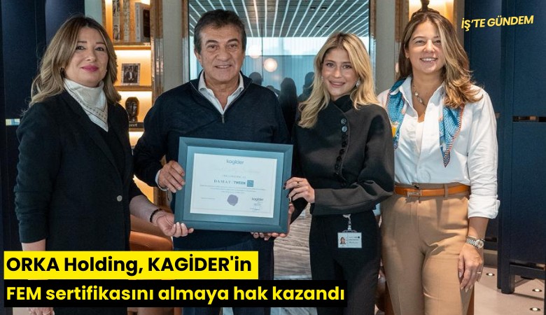 ORKA Holding, KAGİDER'in FEM sertifikasını almaya hak kazandı