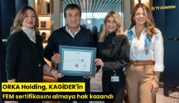 ORKA Holding, KAGİDER'in FEM sertifikasını almaya hak kazandı