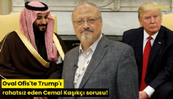 Oval Ofis'te Trump'ı rahatsız eden Cemal Kaşıkçı sorusu!