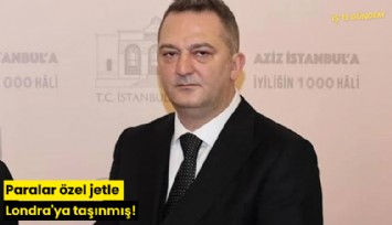 Paralar özel jetle Londra'ya taşınmış!