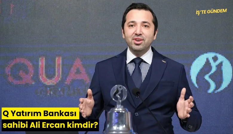 Q Yatırım Bankası sahibi Ali Ercan kimdir?