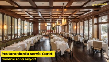 Restoranlarda servis ücreti dönemi sona eriyor!