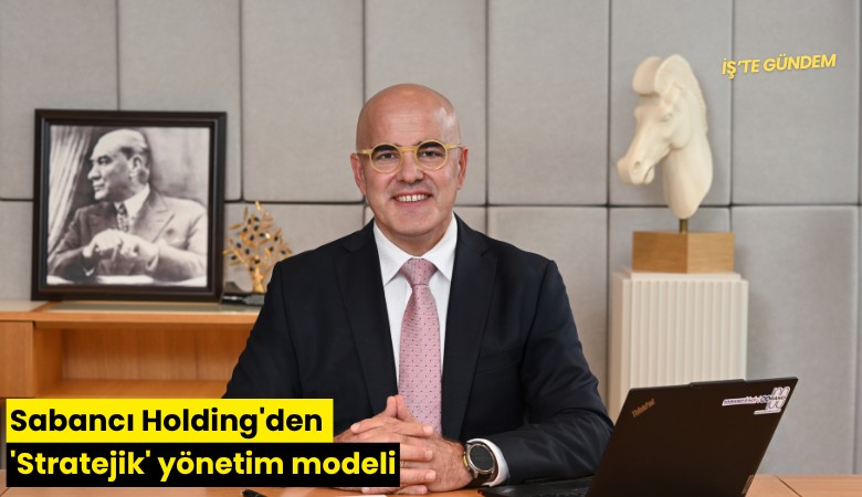 Sabancı Holding'den 'Stratejik' yönetim modeli
