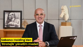 Sabancı Holding'den 'Stratejik' yönetim modeli