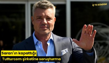 Saran'ın kapattığı Tutturcom şirketine soruşturma