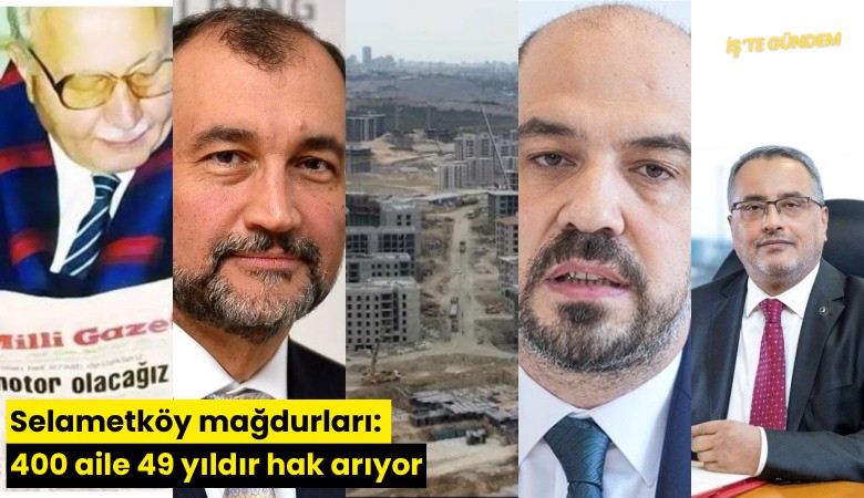 Selametköy mağdurları: 400 aile 49 yıldır hak arıyor