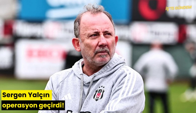Sergen Yalçın operasyon geçirdi!