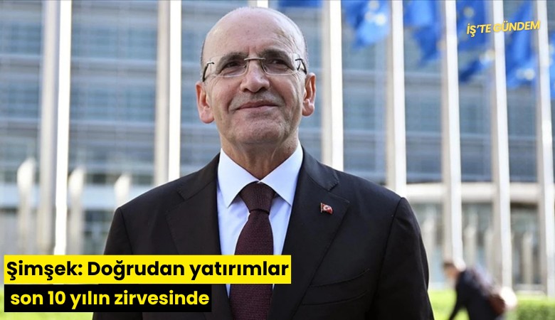 Şimşek: Doğrudan yatırımlar son 10 yılın zirvesinde
