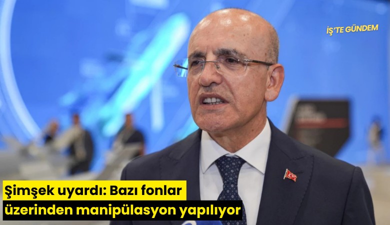 Şimşek uyardı: Bazı fonlar üzerinden manipülasyon yapılıyor