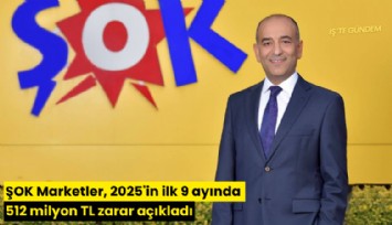 ŞOK Marketler, 2025'in ilk 9 ayında 512 milyon TL zarar açıkladı
