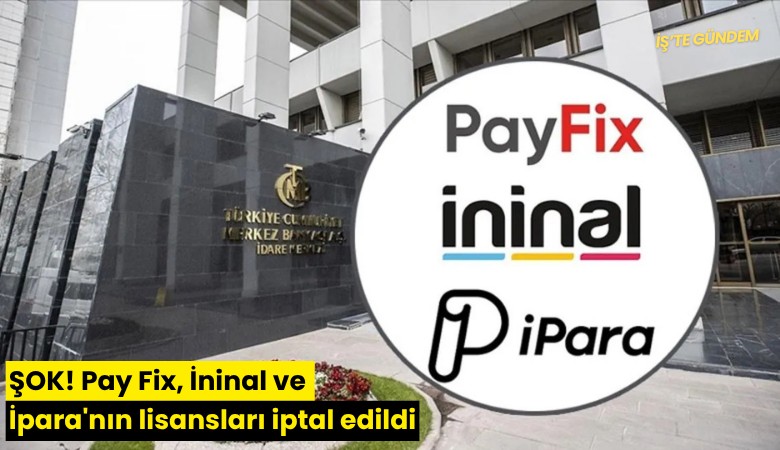 ŞOK! Pay Fix, İninal ve İpara'nın lisansları iptal edildi