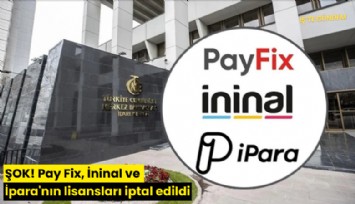 ŞOK! Pay Fix, İninal ve İpara'nın lisansları iptal edildi