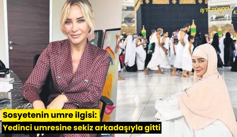 Sosyetenin umre ilgisi: Yedinci umresine sekiz arkadaşıyla gitti