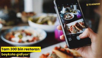 Tam 300 bin restoran boykota gidiyor!