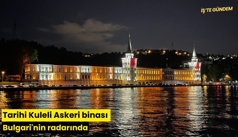 Tarihi Kuleli Askeri binası Bulgari'nin radarında