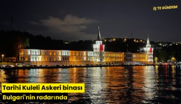 Tarihi Kuleli Askeri binası Bulgari'nin radarında