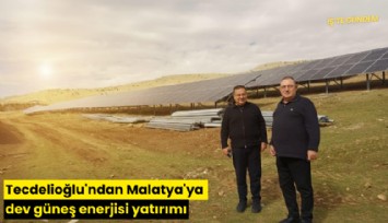 Tecdelioğlu'ndan Malatya'dan dev güneş enerjisi yatırımı