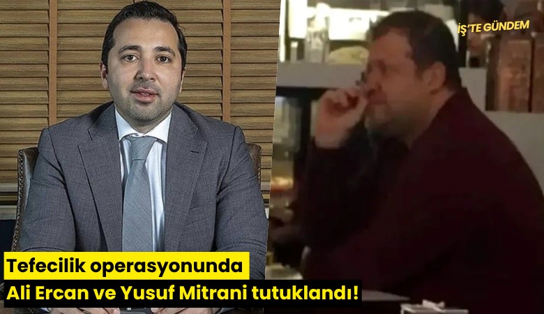 Tefecilik operasyonunda Ali Ercan ve Yusuf Mitrani tutuklandı!