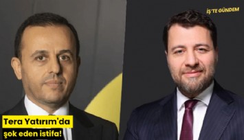 Tera Yatırım'da şok eden istifa!