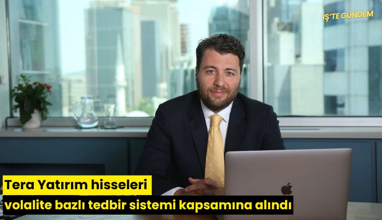 Tera Yatırım hisseleri volalite bazlı tedbir sistemi kapsamına alındı