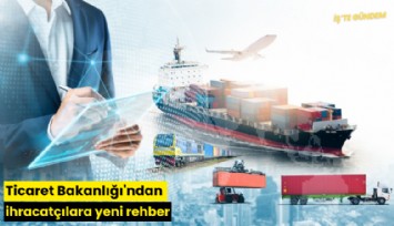 Ticaret Bakanlığı'ndan ihracatçılara yeni rehber