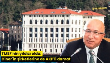 TMSF'nin yıldızı oldu: Ciner'in şirketlerine de AKP'li damat